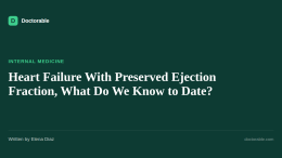 Heart Failure With Preserved Ejection Fraction, What Do We Know to Date? — Doctorable clinical overview