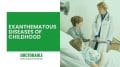 Exanthematous Diseases of Childhood