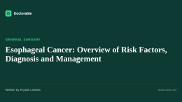 Esophageal Cancer: Overview of Risk Factors, Diagnosis and Management — Doctorable clinical overview