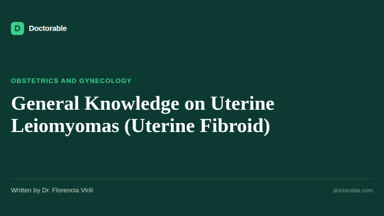 General Knowledge on Uterine Leiomyomas (Uterine Fibroid) — Doctorable clinical overview