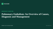 Pulmonary Embolism: An Overview of Causes, Diagnosis and Management — Doctorable clinical overview